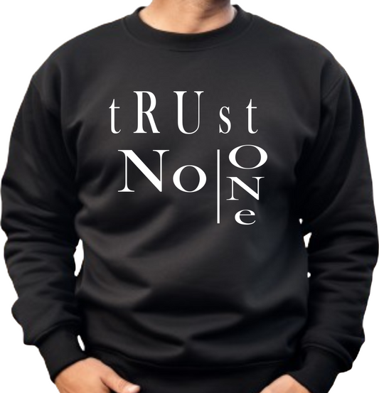 Trust No One Sweatshirt